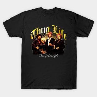 Thug Life Golden Girls T-Shirt